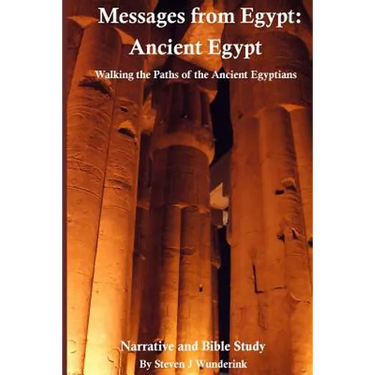 Messages from Egypt: Ancient Egypt: Walking the Paths of the Ancient Egyptians