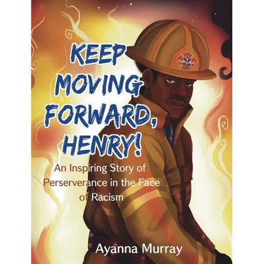 Keep Moving Forward, Henry!: An Inspiring Story of Perseverance in the Face of Racism