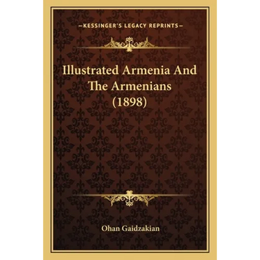Illustrated Armenia And The Armenians (1898)
