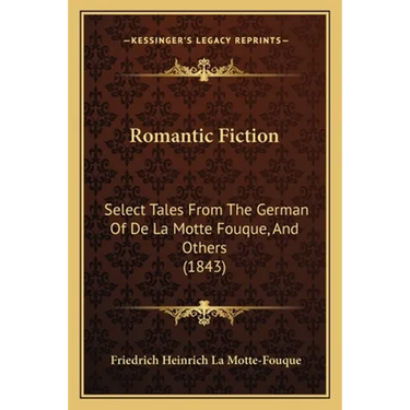 Romantic Fiction: Select Tales From The German Of De La Motte Fouque, And Others (1843)