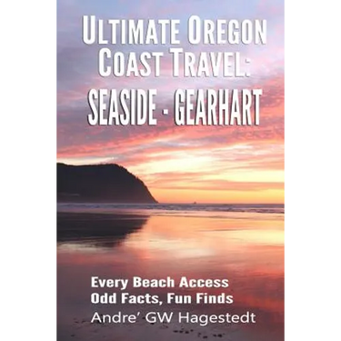 Ultimate Oregon Coast Travel: Seaside - Gearhart: Every Beach Access, Odd Facts, Fun Finds