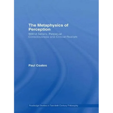 The Metaphysics of Perception: Wilfrid Sellars, Perceptual Consciousness and Critical Realism