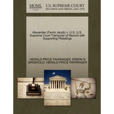 Alexander (Ferris Jacob) V. U.S. U.S. Supreme Court Transcript of Record with Supporting Pleadings