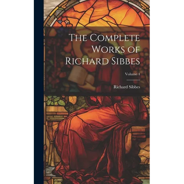 The Complete Works of Richard Sibbes; Volume 4