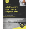 Călătorește prin lume și câștigă bani: Cum să construiești o afacere de un milion de dolari într-un an (Romani