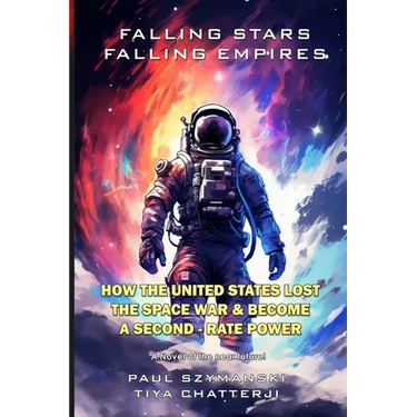 Falling Stars - Falling Empires: A Semi-Fictional Story on How Hypervelocity Weapons From Space Attacked the American Empire
