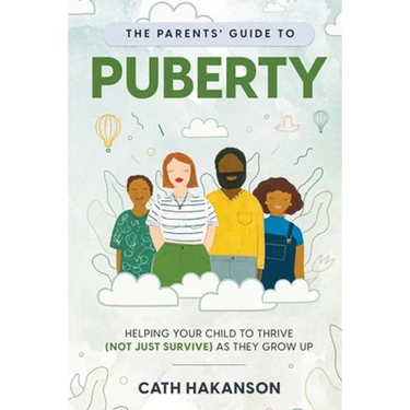 The Parents' Guide to Puberty: Helping your child to thrive (not just survive) as they grow up