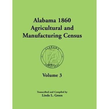 Alabama 1860 Agricultural and Manufacturing Census: Volume 3 for Autauga, Baldwin, Barbour, Bibb, Blount, Butler, Calhoun, Chambers, Cherokee, Choctaw