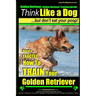 Golden Retriever, Golden Retriever Training AAA AKC Think Like a Dog, but don': Here's EXACTLY How to TRAIN Your Golden Retriever