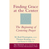 Finding Grace at the Center (3rd Edition): The Beginning of Centering Prayer