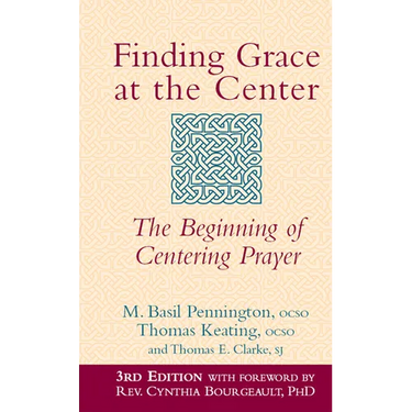 Finding Grace at the Center (3rd Edition): The Beginning of Centering Prayer