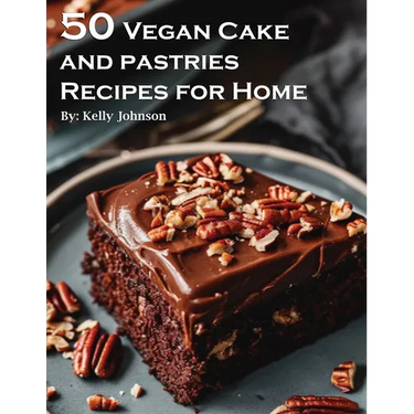 50 Vegan Cake and Pastries Recipes for Home