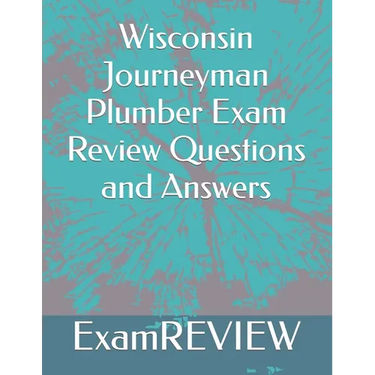 Wisconsin Journeyman Plumber Exam Review Questions and Answers