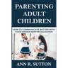 Parenting Adult Children: How to Communicate Better with Your Grown Son or Daughter