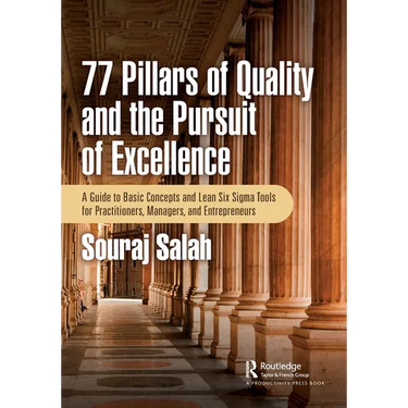 77 Pillars of Quality and the Pursuit of Excellence: A Guide to Basic Concepts and Lean Six Sigma Tools for Practitioners, Managers, and Entrepreneurs