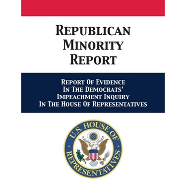 Republican Minority Report: Report Of Evidence In The Democrats' Impeachment Inquiry In The House Of Representatives