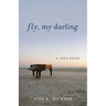 Fly, My Darling: A Love Story