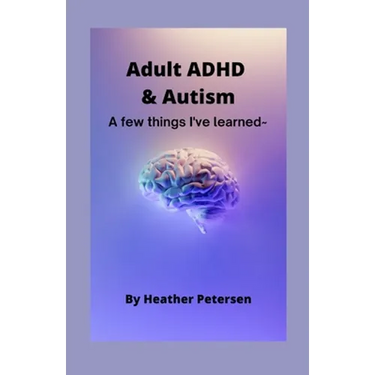 Adult ADHD & Autism: A few things I've learned
