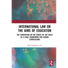 International Law on the Aims of Education: The Convention on the Rights of the Child as a Legal Framework for School Curriculums