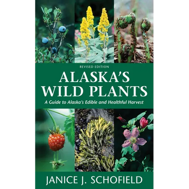 Alaska's Wild Plants: A Guide to Alaska's Edible and Healthful Harvest
