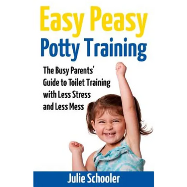 Easy Peasy Potty Training: The Busy Parents' Guide to Toilet Training with Less Stress and Less Mess