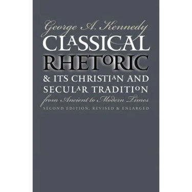 Classical Rhetoric and Its Christian and Secular Tradition from Ancient to Modern Times