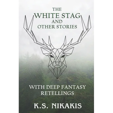 The White Stag and Other Stories: With Deep Fantasy Retellings
