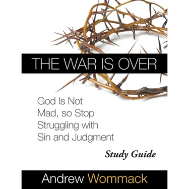 The War Is Over Study Guide: God Is Not Mad, so Stop Struggling with Sin and Judgment