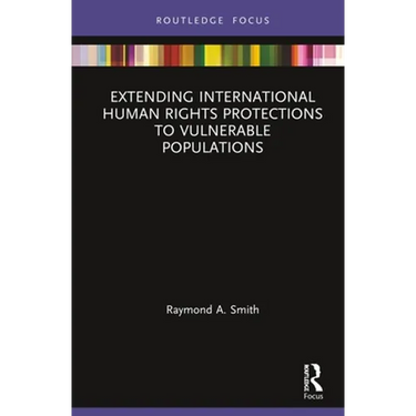 Extending International Human Rights Protections to Vulnerable Populations