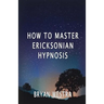 How To Master Ericksonian Hypnosis