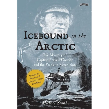 Icebound in the Arctic: The Mystery of Captain Francis Crozier and the Franklin Expedition