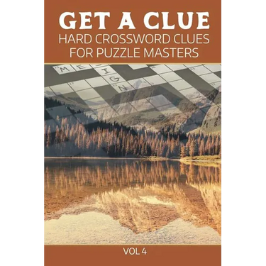 Get A Clue: Hard Crossword Clues For Puzzle Masters Vol 4