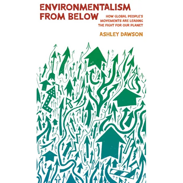 Environmentalism from Below: How Global People's Movements Are Leading the Fight for Our Planet