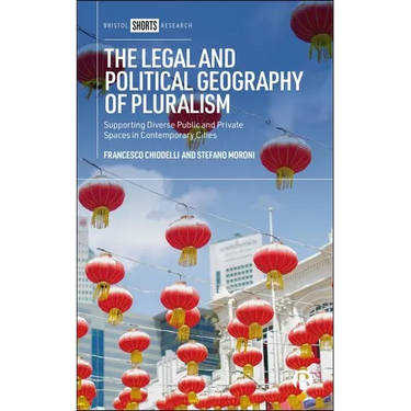 The Legal and Political Geography of Pluralism: Supporting Diverse Public and Private Spaces in Contemporary Cities