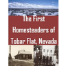 The First Homesteaders of Tobar Flat, Nevada