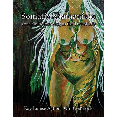 Somatic Shamanism: Your Fleshy Knowing as the Tree of Life
