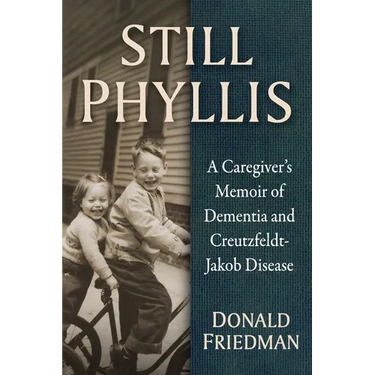 Still Phyllis: A Caregiver's Memoir of Dementia and Creutzfeldt-Jakob Disease