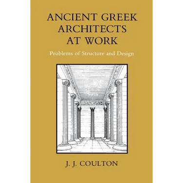 Ancient Greek Architects at Work: Problems of Structure and Design