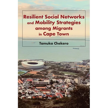 Resilient Social Networks and Mobility Strategies among Migrants in Cape Town