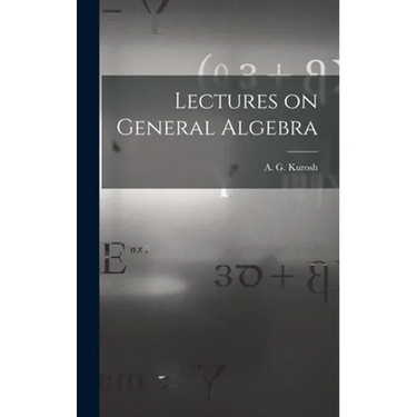 Lectures on General Algebra
