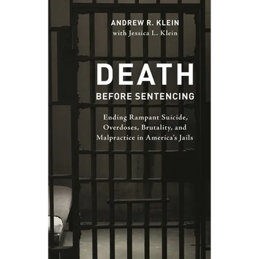 Death Before Sentencing: Ending Rampant Suicide, Overdoses, Brutality, and Malpractice in America's Jails