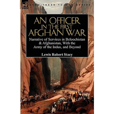 An Officer in the First Afghan War: Narrative of Services in Beloochistan & Afghanistan, with the Army of the Indus, and Beyond