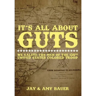 Its All about Guts: We Salute The Men of the 135th United States Colored Troop