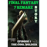 Final Fantasy 7 Remake Story: Episode 1. The Cool Soldier