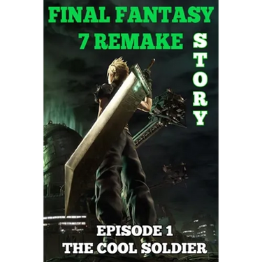 Final Fantasy 7 Remake Story: Episode 1. The Cool Soldier