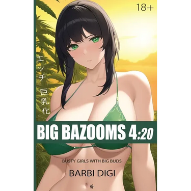 Big Bazooms 4: 20 - Busty Girls with Big Buds: 420-friendly Ecchi Art - 18+