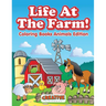 Life At The Farm! Coloring Books Animals Edition