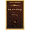 Lady Hester Stanhope: A Biography