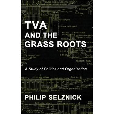 TVA and the Grass Roots: A Study of Politics and Organization