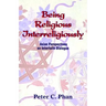 Being Religious Interreligiously: Asian Perspectives on Interfaith Dialogue